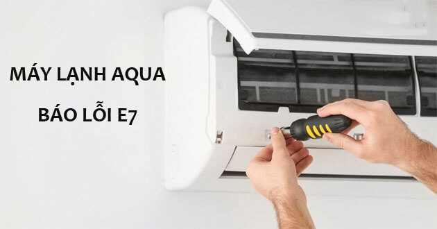 Mã lỗi E7 máy lạnh Aqua