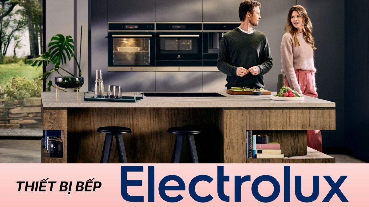 Electrolux sản xuất thiết bị nhà bếp