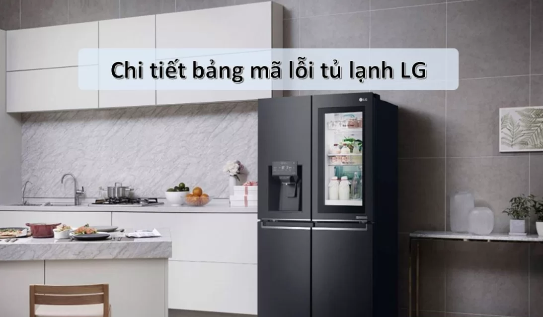 Bảng tổng hợp mã lỗi tủ lạnh LG inverter
